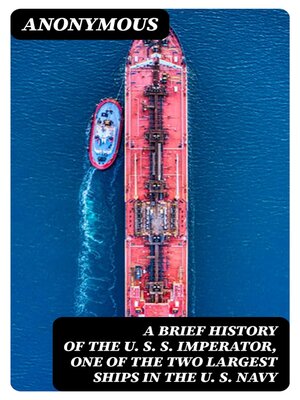 cover image of A Brief History of the U. S. S. Imperator, One of the Two Largest Ships in the U. S. Navy